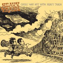 Heavy Trash : Going Way Out with Heavy Trash